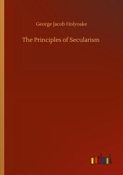 The Principles of Secularism - Holyoake, George Jacob