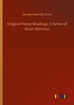 Original Penny Readings, A Series of Short Sketches - Fenn, George Manville