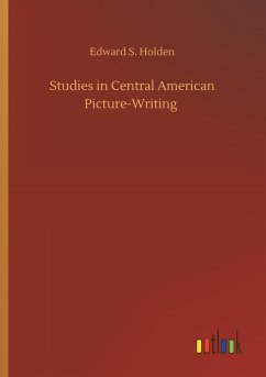 Studies in Central American Picture-Writing - Holden, Edward S.