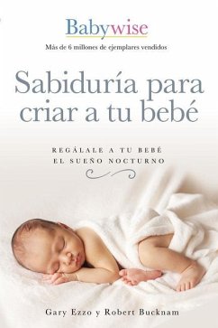 Sabiduría Para Criar a Tu Bebé - Ezzo, Gary; Bucknam, Robert