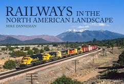 Railways in the North American Landscape - Danneman, Mike