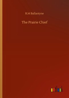 The Prairie Chief - Ballantyne, R. M