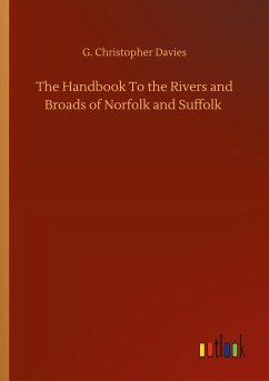 The Handbook To the Rivers and Broads of Norfolk and Suffolk - Davies, G. Christopher
