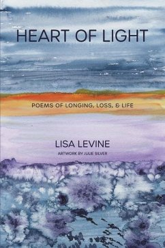 Heart of Light: Poems of Longing, Loss, & Life - Levine, Lisa