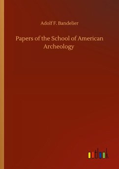 Papers of the School of American Archeology - Bandelier, Adolf F.