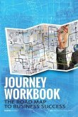 The Journey Workbook: The Road Map to Business Success