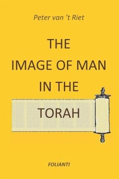 The Image of Man in the Torah: Contribution to the debate on norms and principles in modern society - 't Riet, Peter van