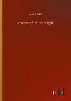Arrows of Freethought - Foote, G. W