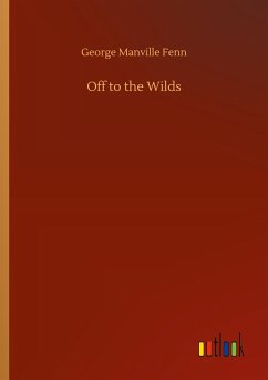 Off to the Wilds - Fenn, George Manville