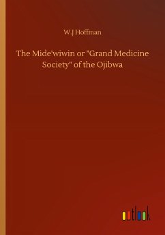 The Mide'wiwin or &quote;Grand Medicine Society&quote; of the Ojibwa