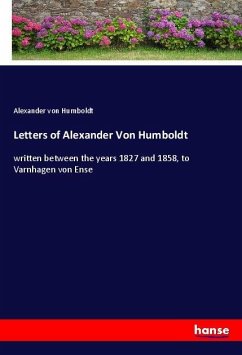 Letters of Alexander Von Humboldt - Humboldt, Alexander von