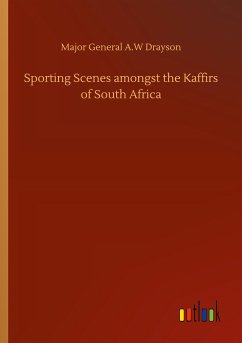 Sporting Scenes amongst the Kaffirs of South Africa - Drayson, Major General A. W
