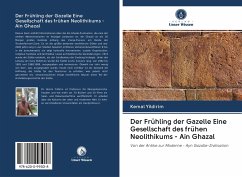 Der Frühling der Gazelle Eine Gesellschaft des frühen Neolithikums - Ain Ghazal - Yildirim, Kemal