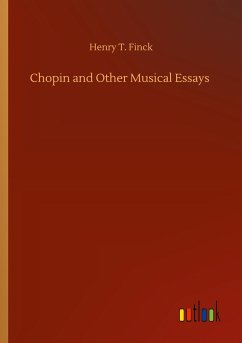Chopin and Other Musical Essays - Finck, Henry T.