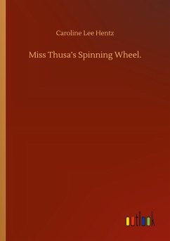 Miss Thusa¿s Spinning Wheel. - Hentz, Caroline Lee
