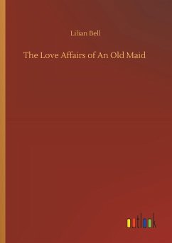 The Love Affairs of An Old Maid - Bell, Lilian
