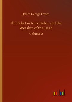 The Belief in Inmortality and the Worship of the Dead - Frazer, James George