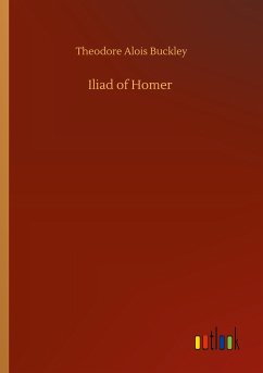 Iliad of Homer - Buckley, Theodore Alois