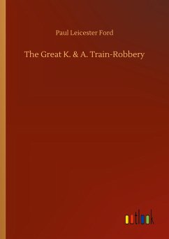 The Great K. & A. Train-Robbery - Ford, Paul Leicester