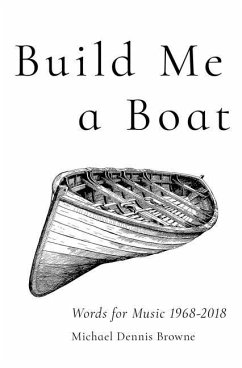 Build Me a Boat: Words for Music 1968 - 2018 - Browne, Michael Dennis