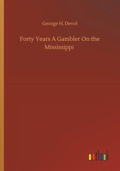 Forty Years A Gambler On the Mississippi - Devol, George H.