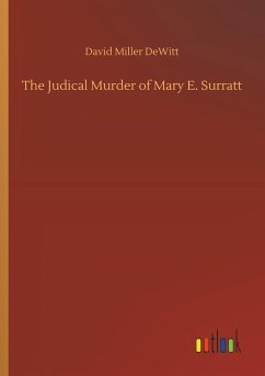 The Judical Murder of Mary E. Surratt - Dewitt, David Miller