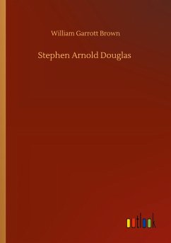 Stephen Arnold Douglas - Brown, William Garrott