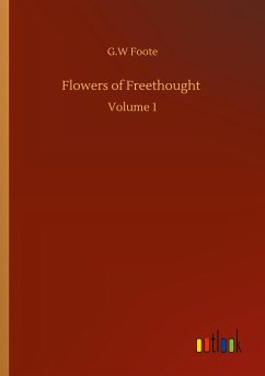 Flowers of Freethought - Foote, G. W