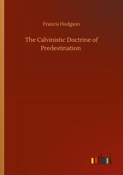 The Calvinistic Doctrine of Predestination - Hodgson, Francis