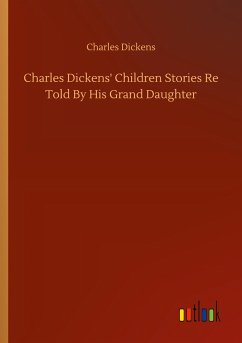 Charles Dickens' Children Stories Re Told By His Grand Daughter