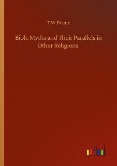 Bible Myths and Their Parallels in Other Religions - Doane, T. W