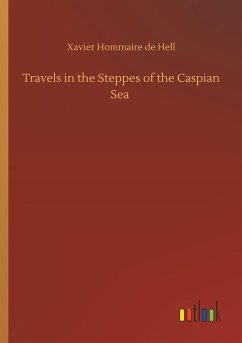Travels in the Steppes of the Caspian Sea - Hell, Xavier Hommaire De