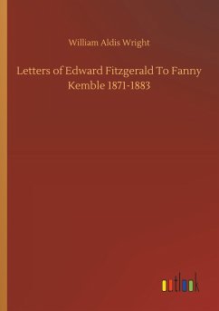 Letters of Edward Fitzgerald To Fanny Kemble 1871-1883