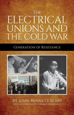 The Electrical Unions and the Cold War - Sears, John Bennett