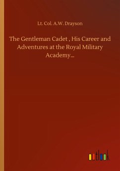 The Gentleman Cadet , His Career and Adventures at the Royal Military Academy¿