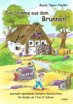 Die Stimme aus dem Brunnen und mehr spannende Detektiv-Geschichten für Kinder ab 7 bis 12 Jahren (eBook, ePUB) - Täger-Fiedler, Beate