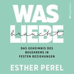 Was Liebe braucht - Das Geheimnis des Begehrens in festen Beziehungen (MP3-Download) - Perel, Esther