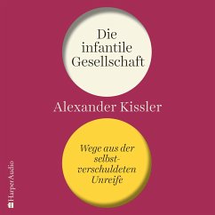 Die infantile Gesellschaft – Wege aus der selbstverschuldeten Unreife (MP3-Download) - Kissler, Alexander