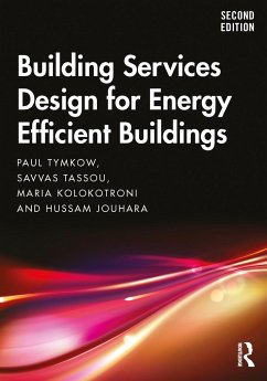 Building Services Design for Energy Efficient Buildings - Tymkow, Paul (Hoare Lea Consulting Engineers, UK); Tassou, Savvas; Kolokotroni, Maria