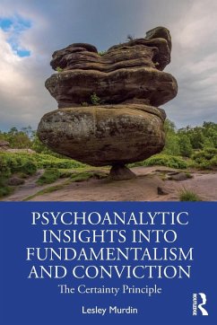 Psychoanalytic Insights into Fundamentalism and Conviction - Murdin, Lesley