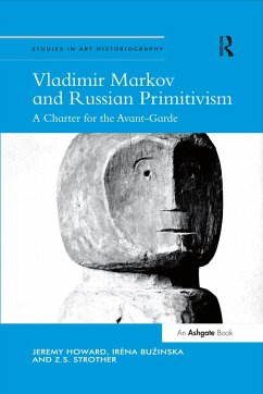 Vladimir Markov and Russian Primitivism - Howard, Jeremy;Buzinska, Irena;Strother, Z.S.