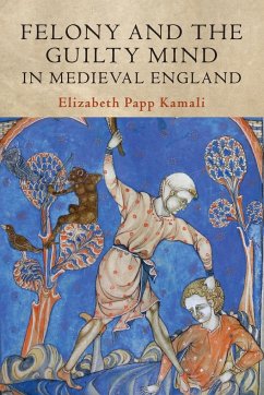Felony and the Guilty Mind in Medieval England - Kamali, Elizabeth Papp (Harvard Law School, Massachusetts)
