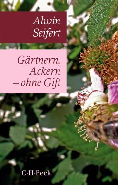 Gärtnern, Ackern - ohne Gift - Seifert, Alwin