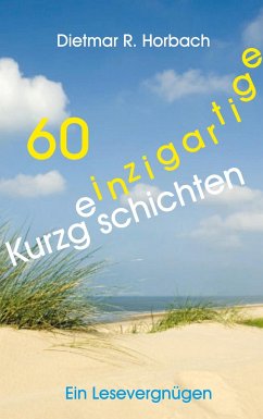 60 einzigartige Kurzgeschichten - Horbach, Dietmar R.