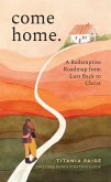 Come Home: A Redemptive Roadmap from Lust Back to Christ (eBook, ePUB)