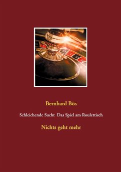 Schleichende Sucht Das Spiel am Roulettisch (eBook, ePUB) - Bös, Bernhard