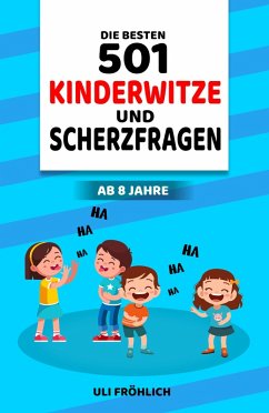 Die besten 501 Kinderwitze und Scherzfragen ab 8 Jahre (eBook, ePUB) - Fröhlich, Uli