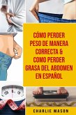 Cómo perder peso de manera correcta & Como perder grasa del abdomen En Español (eBook, ePUB)