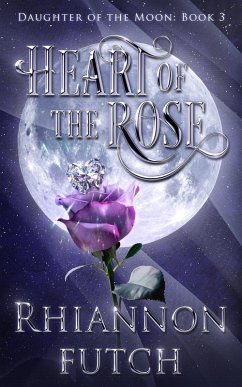 Heart of the Rose (Daughter of the Moon, #3) (eBook, ePUB) - Futch, Rhiannon