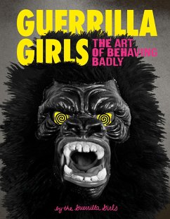 Guerrilla Girls: The Art of Behaving Badly (eBook, ePUB) - Guerrilla Girls